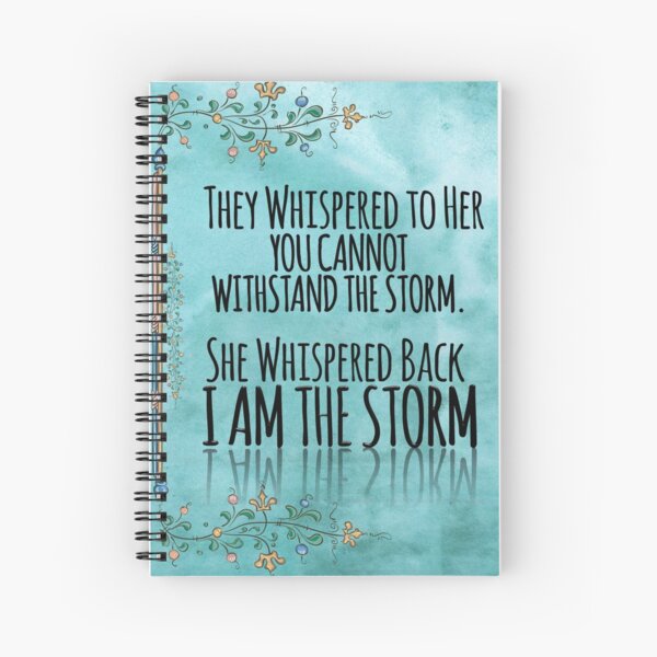 They Whispered To Her, "You Cannot Withstand The Storm." She Whispered Back, "I Am The Storm" Spiral Notebook
