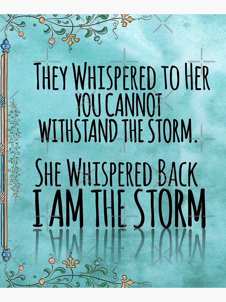 They Whispered To Her, "You Cannot Withstand The Storm." She Whispered Back, "I Am The Storm" by TeesYouWant