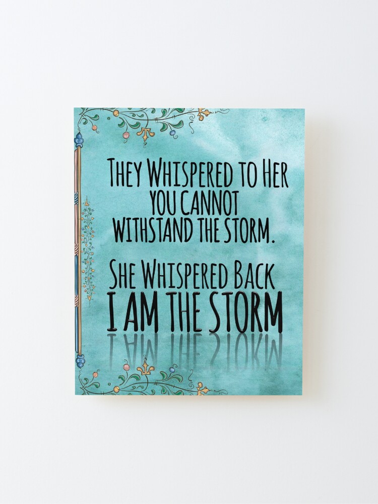 Alternate view of They Whispered To Her, "You Cannot Withstand The Storm." She Whispered Back, "I Am The Storm" Mounted Print