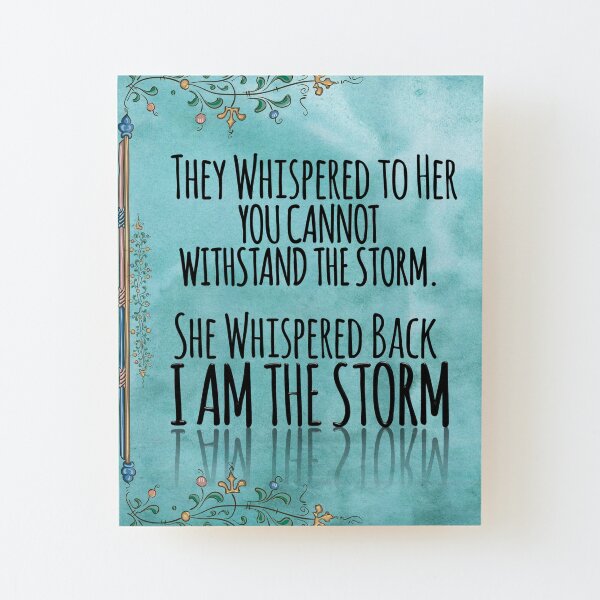 They Whispered To Her, "You Cannot Withstand The Storm." She Whispered Back, "I Am The Storm" Wood Mounted Print