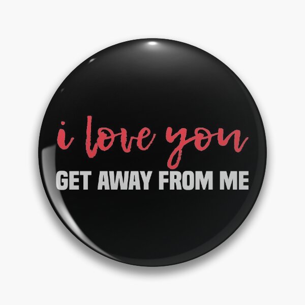 Item preview, I Love You Get Away From Me designed and sold by kindxinn.