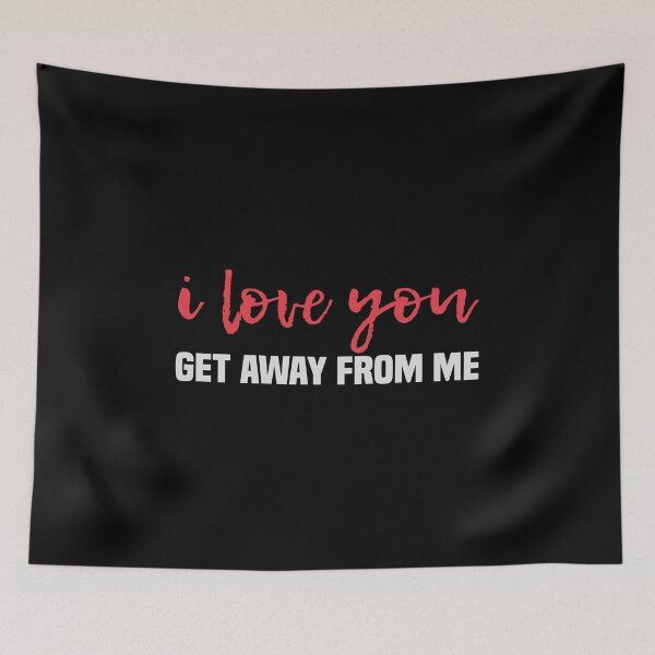 Item preview, I Love You Get Away From Me designed and sold by kindxinn.