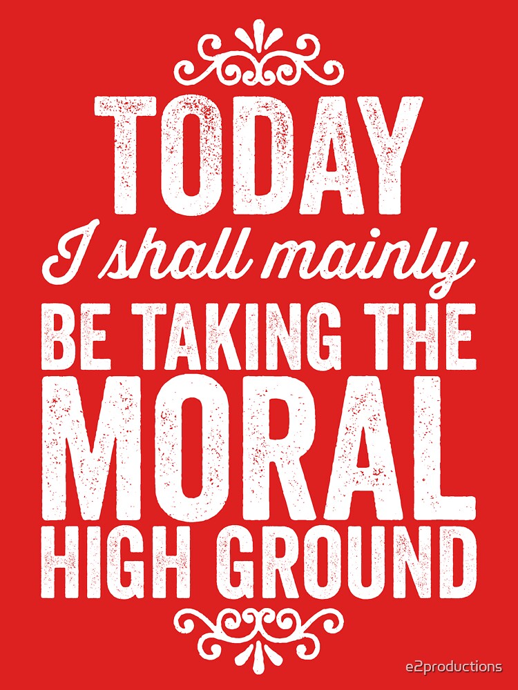 "Moral High Ground" Tshirt by e2productions Redbubble