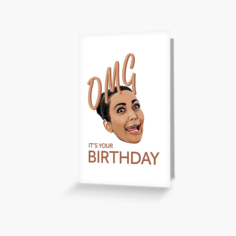 "Funny Birthday, Kim Kardashian Inspired" Greeting Card for Sale by