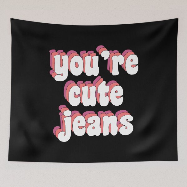 Item preview, You're cute jeans designed and sold by TikTokTalk.