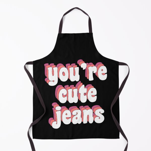 Item preview, You're cute jeans designed and sold by TikTokTalk.