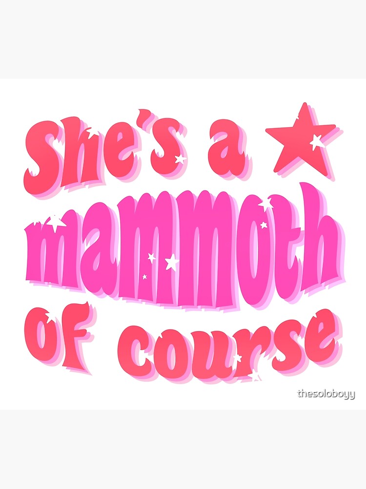 "She’s a mammoth of course" Poster by thesoloboyy Redbubble