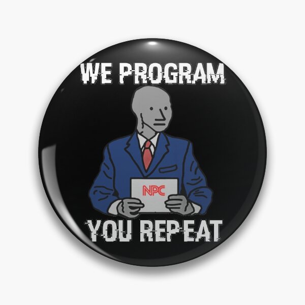 Item preview, We Program, You Repeat - NPC Meme designed and sold by PotatoGear.