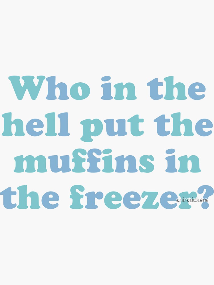 "Muffins In The Freezer TikTok " Sticker for Sale by shirstickers