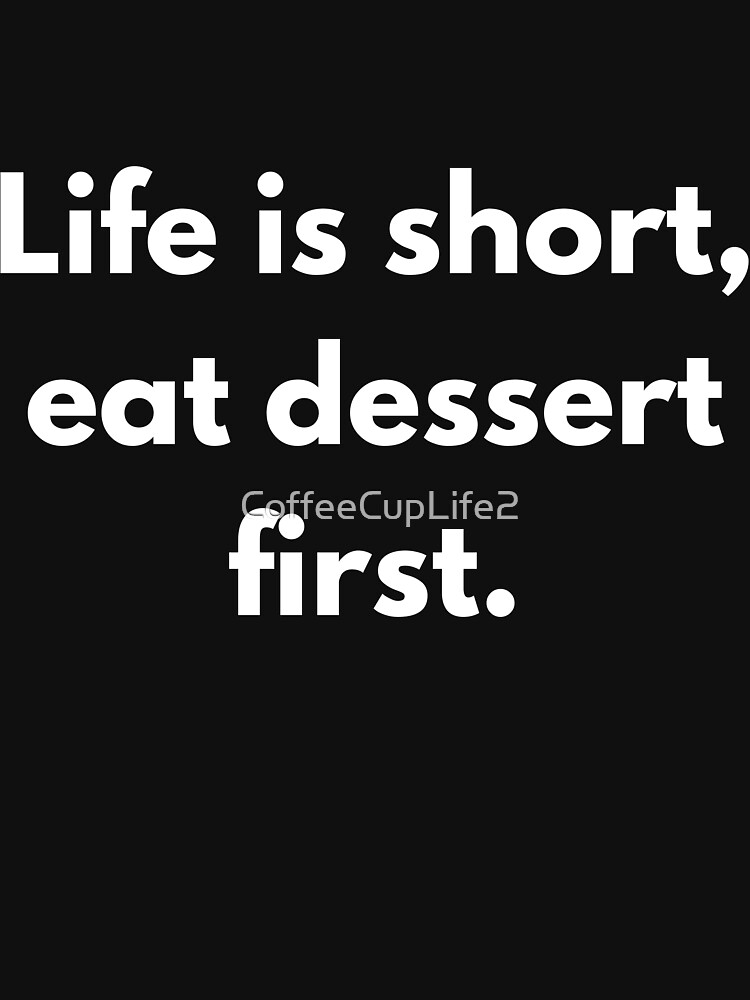 TheCoffeeCupLife: Eat Dessert First by CoffeeCupLife2