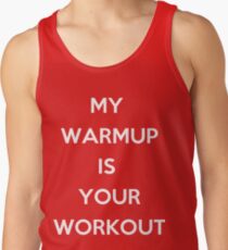 My Warm Up is Your Work Out Tank Top