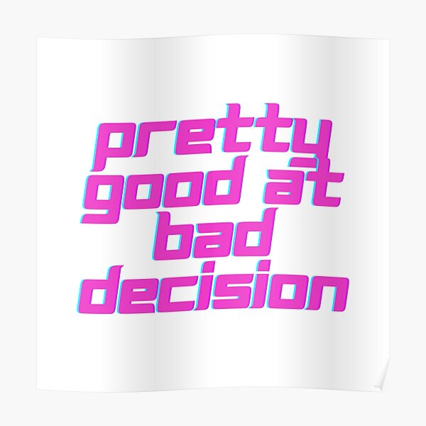 pretty good at bad decisions quote Poster