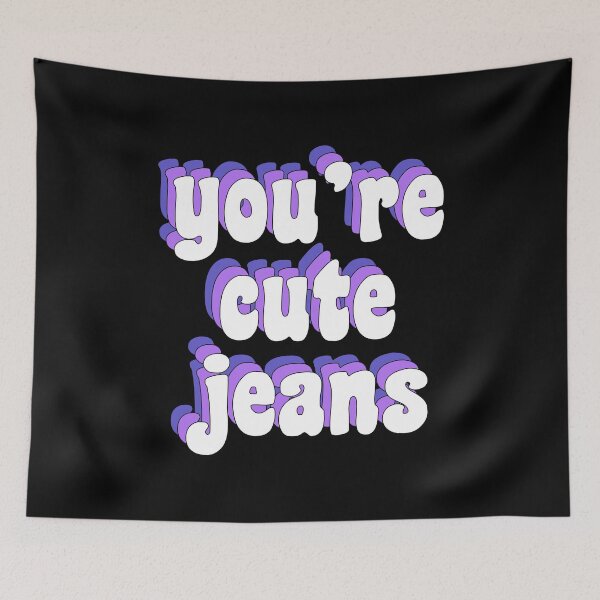 Item preview, You're cute jeans designed and sold by TikTokTalk.