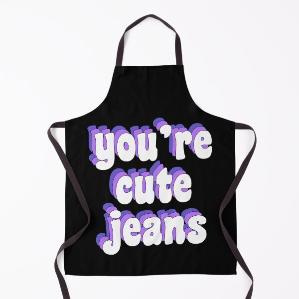 Item preview, You're cute jeans designed and sold by TikTokTalk.