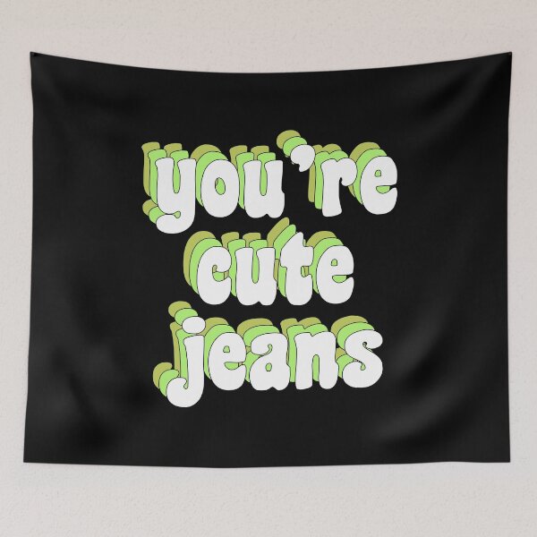 Item preview, You're cute jeans designed and sold by TikTokTalk.