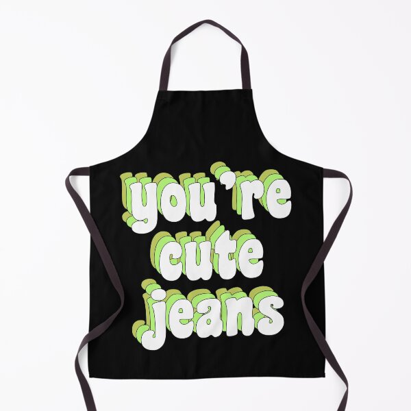 Item preview, You're cute jeans designed and sold by TikTokTalk.