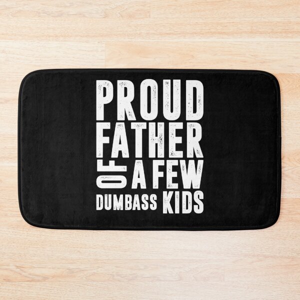 Item preview, PROUD FATHER OF A FEW DUMBASS KIDS | father's day gift designed and sold by RafaelLopezz.