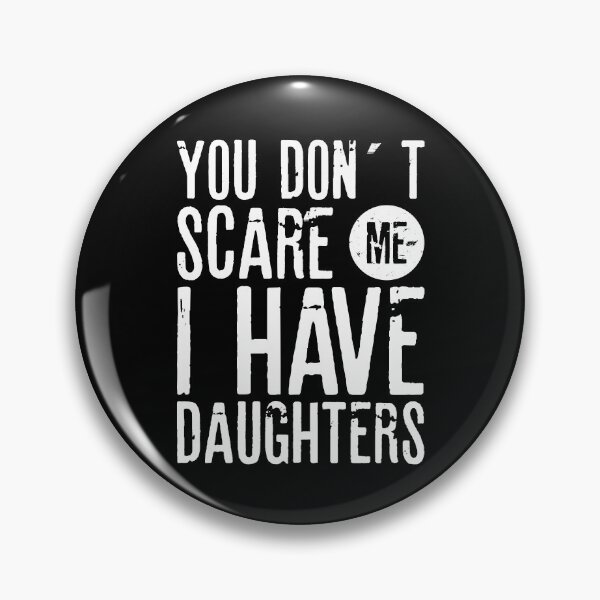 Item preview, YOU DON´T SCARE ME I HAVE DAUGHTERS| father's day gift designed and sold by RafaelLopezz.