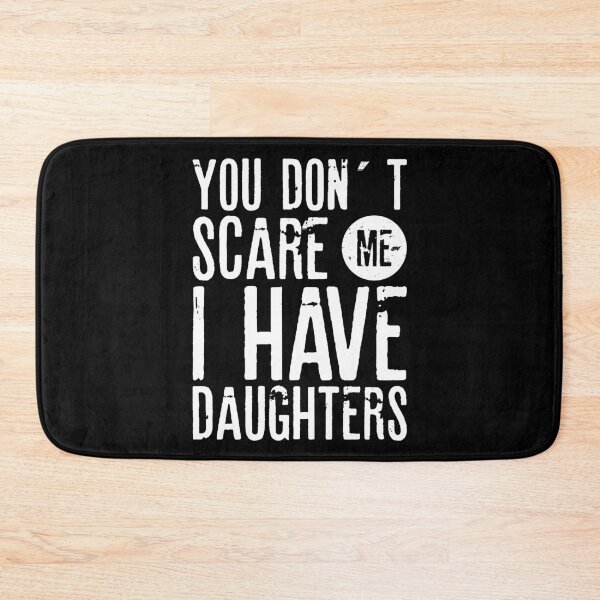 Item preview, YOU DON´T SCARE ME I HAVE DAUGHTERS| father's day gift designed and sold by RafaelLopezz.