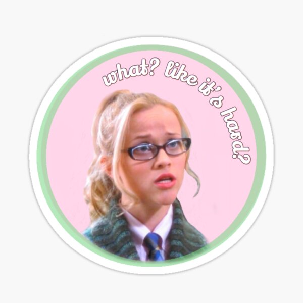Legally Blonde "What Like It's Hard?" Sticker
