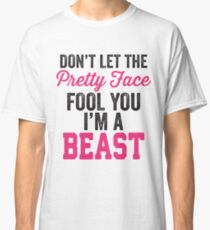 Don't Let The Pretty Face Fool You I'm A Beast (Pink) Classic T-Shirt