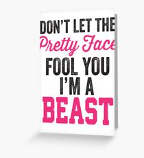 Don't Let The Pretty Face Fool You I'm A Beast (Pink) Greeting Card