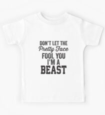 Don't Let The Pretty Face Fool You I'm A Beast Kids Tee