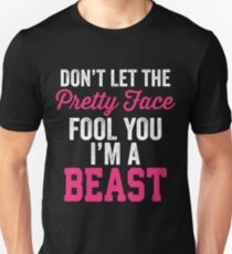 Don't Let The Pretty Face Fool You I'm A Beast Unisex T-Shirt