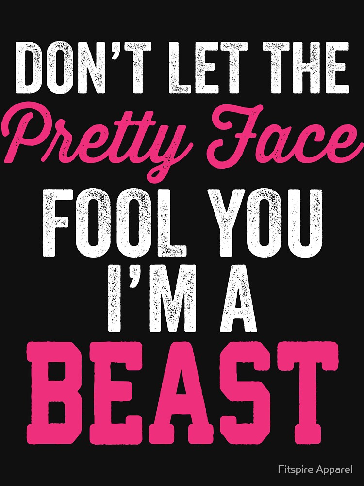 "Don't Let The Pretty Face Fool You I'm A Beast" T-shirt For Sale By ...