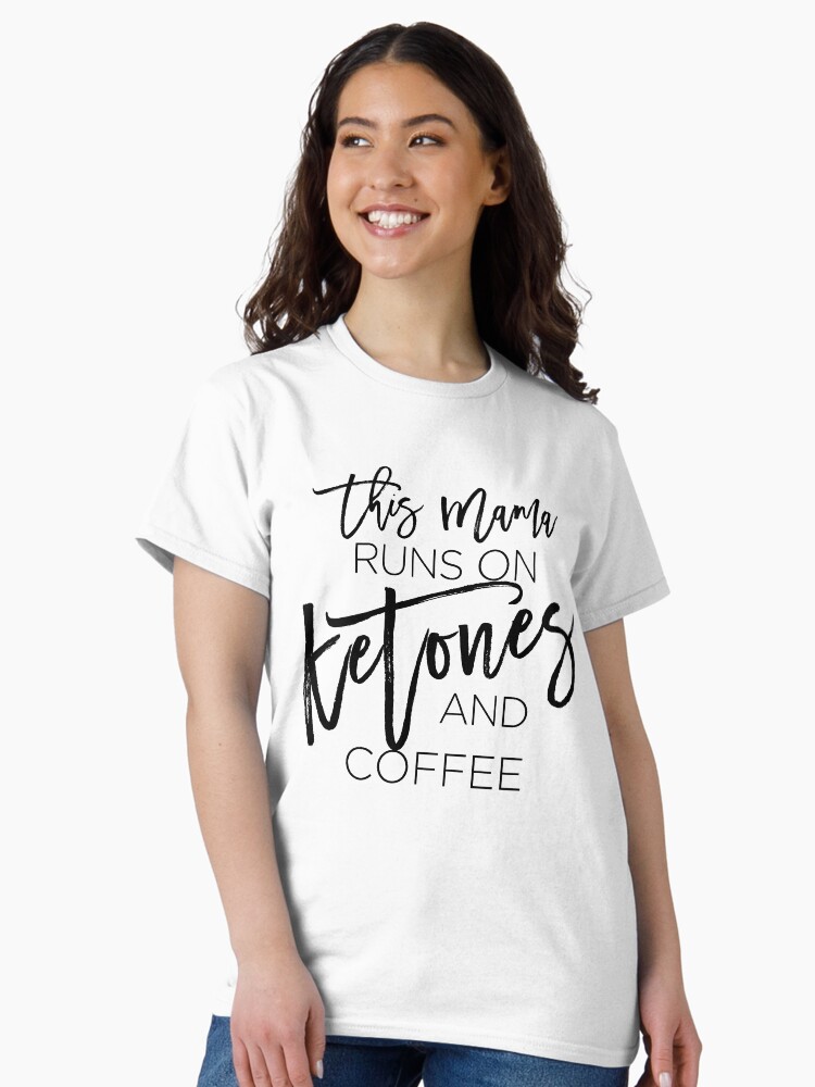 Thumbnail 1 of 7, Classic T-Shirt, This Mama runs on Ketones T-Shirt - Men or Women designed and sold by BLISSbyPRINTS.
