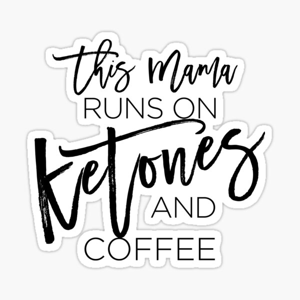 This Mama runs on Ketones T-Shirt - Men or Women Sticker