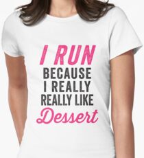 I Run Because I Really Really Like Dessert Women's Fitted T-Shirt