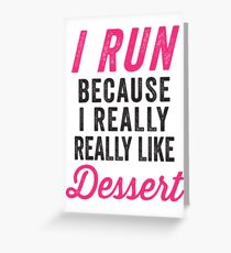 I Run Because I Really Really Like Dessert Greeting Card