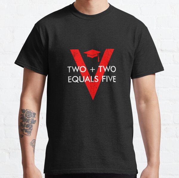 Two Plus Two Equals Five Classic T-Shirt