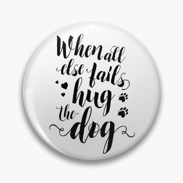 Item preview, When all else fails, hug the dog; funny quote for pet parents designed and sold by MamSelle.