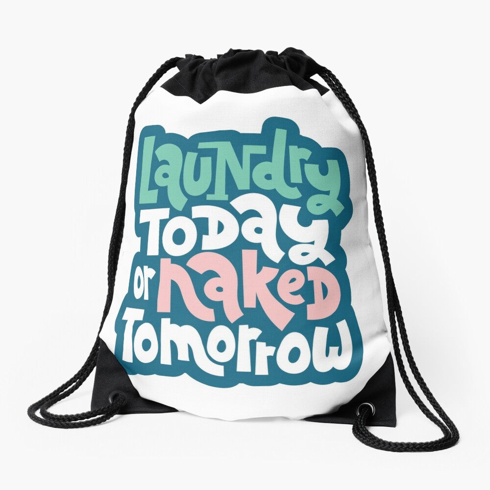 Laundry Today Or Naked Tomorrow Drawstring Bag