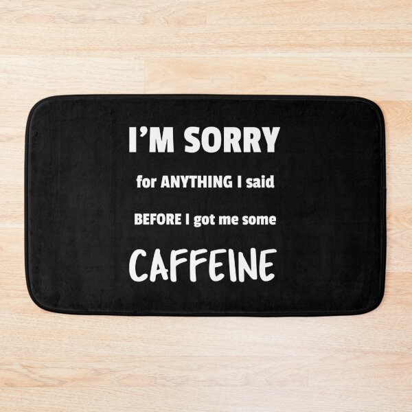 Item preview, I'm sorry for anything I said before I got me some caffeine designed and sold by DeliriousSteve.
