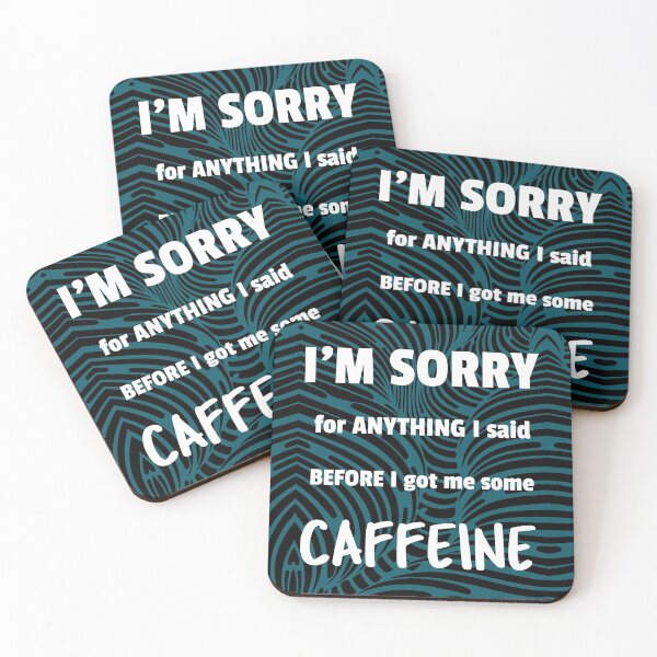 Item preview, I'm sorry for anything I said before I got me some caffeine designed and sold by DeliriousSteve.