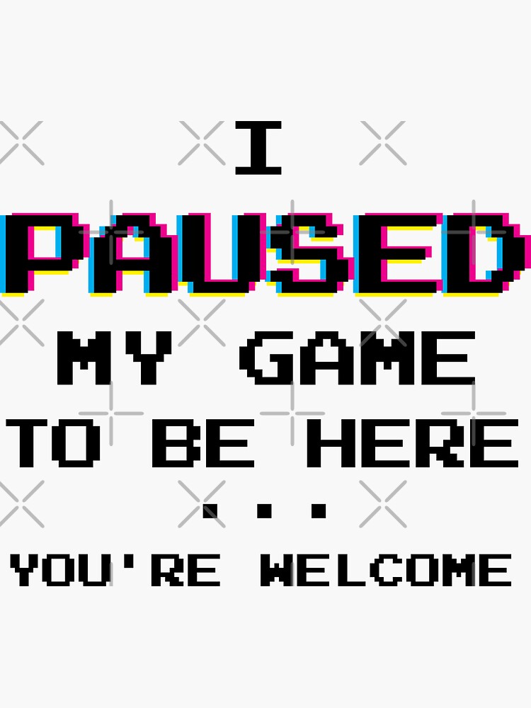 Thumbnail 3 of 3, Sticker, I Paused My Game You're Welcome Funny Geek Gamer T-Shirt designed and sold by BLISSbyPRINTS.