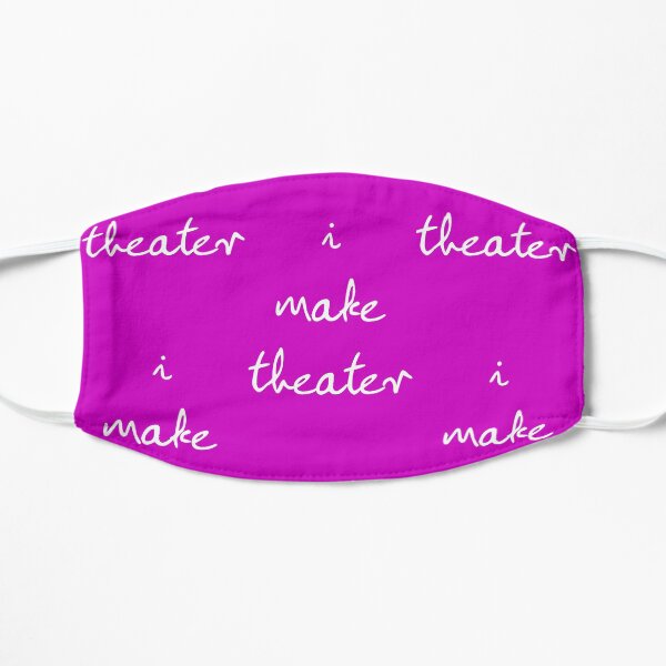 I Make Theater Flat Mask