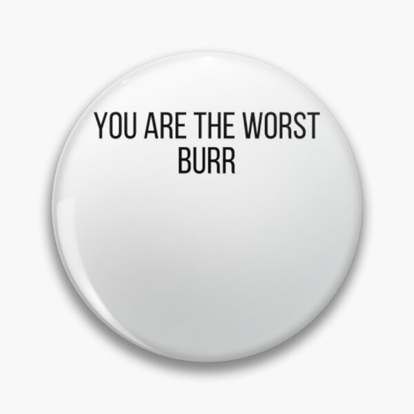 Item preview, You Are The Worst Burr designed and sold by Just Smile.