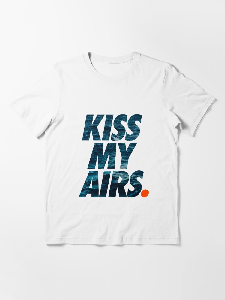 Rommelig dagboek Hoelahoep KISS MY AIRS" Essential T-Shirt for Sale by SneakerShop | Redbubble