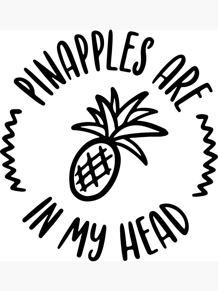 "Pineapples are in my head" Poster for Sale by letterbrighter Redbubble
