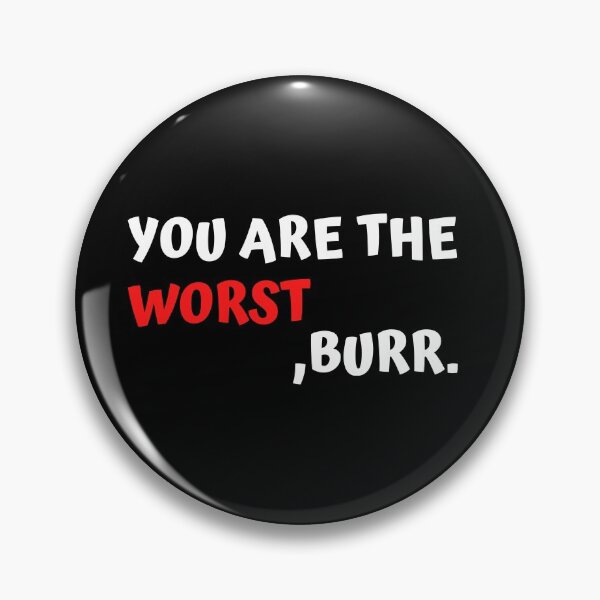 Item preview, You are the worst ,burr. designed and sold by boody t-shirts.