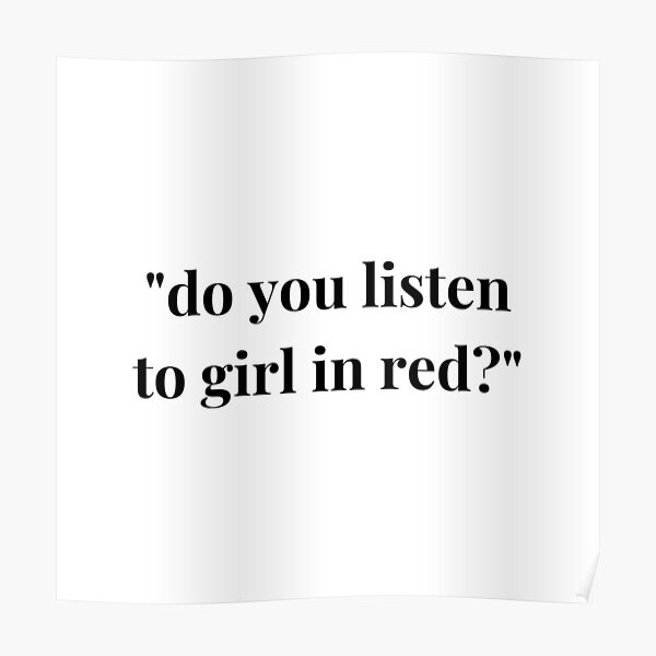 "do you listen to girl in red?" Poster by elisabethrouse Redbubble