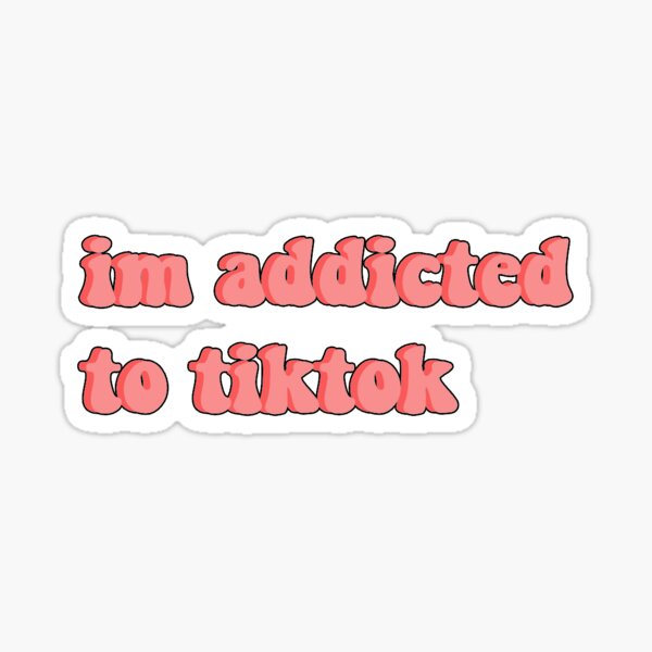I’m addicted to tiktok Sticker
