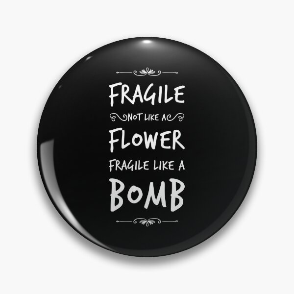 Item preview, Fragile not like a flower, fragile like a bomb designed and sold by funnytshirtco.