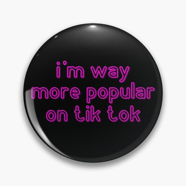 Item preview, i'm way more popular on tik tok designed and sold by DontWantTheHype.