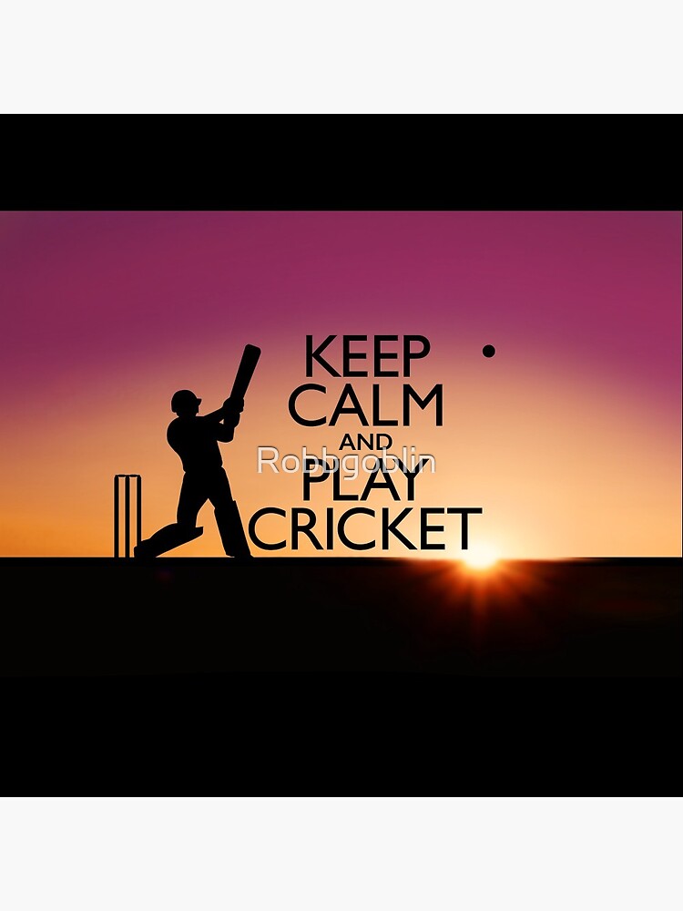 Keep Calm and Play Cricket by Robbgoblin
