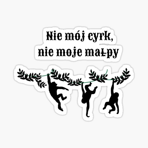Polish Monkeys: "Not My Circus, Not My Monkeys" in yellow Sticker
